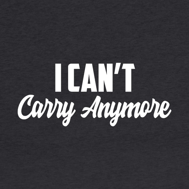 I Can't carry by AnnoyingBowlerTees